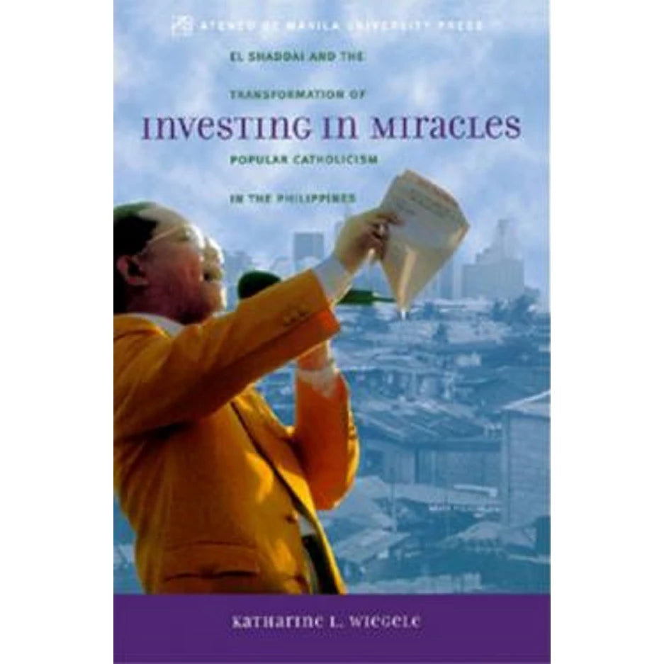 Investing in Miracles: El Shaddai and the Transformation of Popular Catholicism in the Philippines Front Cover