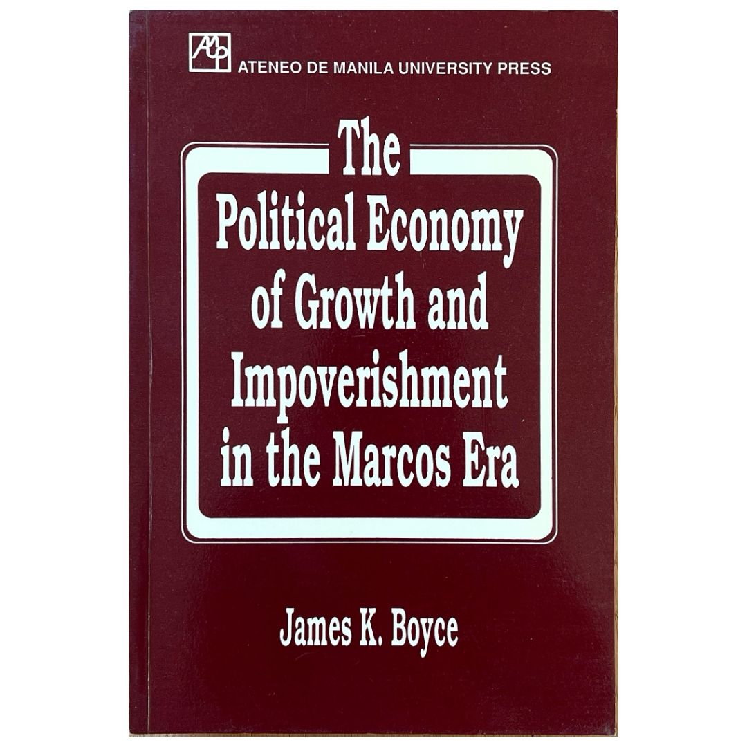 The Political Economy of Growth and Impoverishment in the Marcos Era By James K. Boyce (Front Cover)
