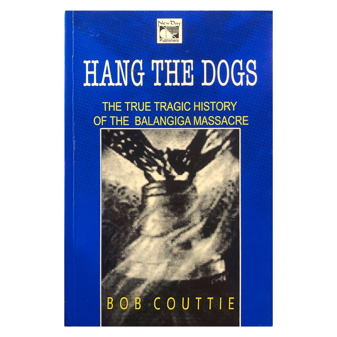 Hang the Dogs: The True Tragic History of the Balangiga Massacre by Bob Couttie Front cover