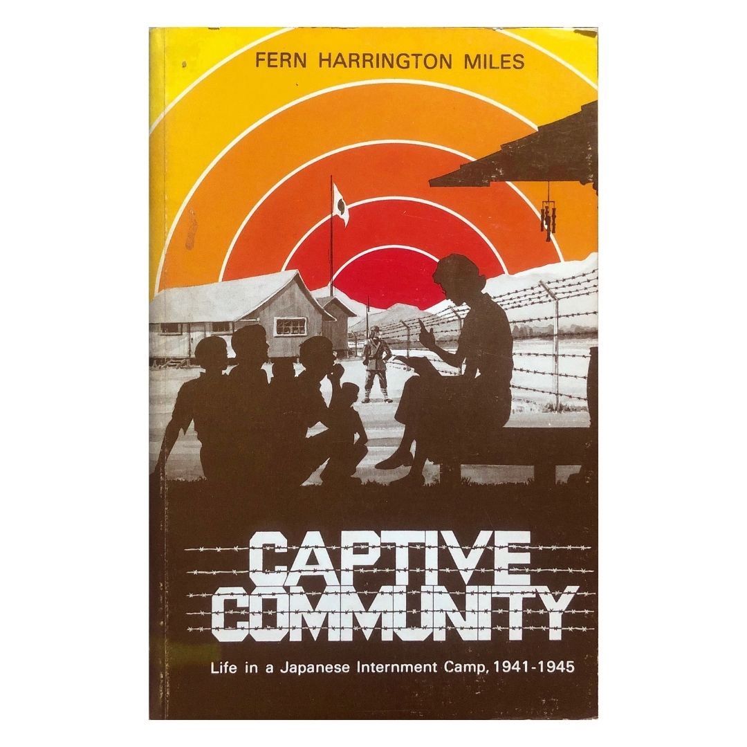 Captive Community: Life in a Japanese Internment Camp, 1941-1945 by Fern Harrington Miles Front cover