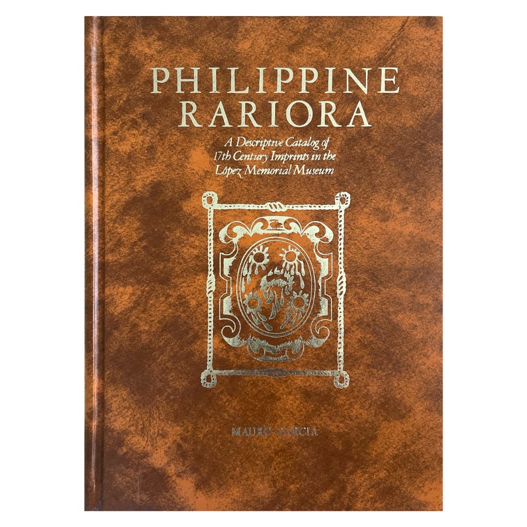 Philippine Rariora: A Discriptive Catalog of 17th Century Imprints in the Lopez Memorial Museum by Mauro Garcia Front Cover