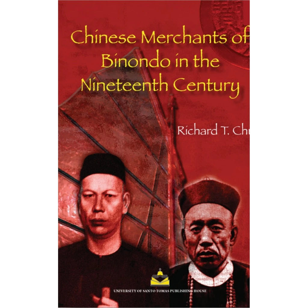 Chinese Merchants of Binondo in the Nineteenth Century by Richard T. Chu Front Cover