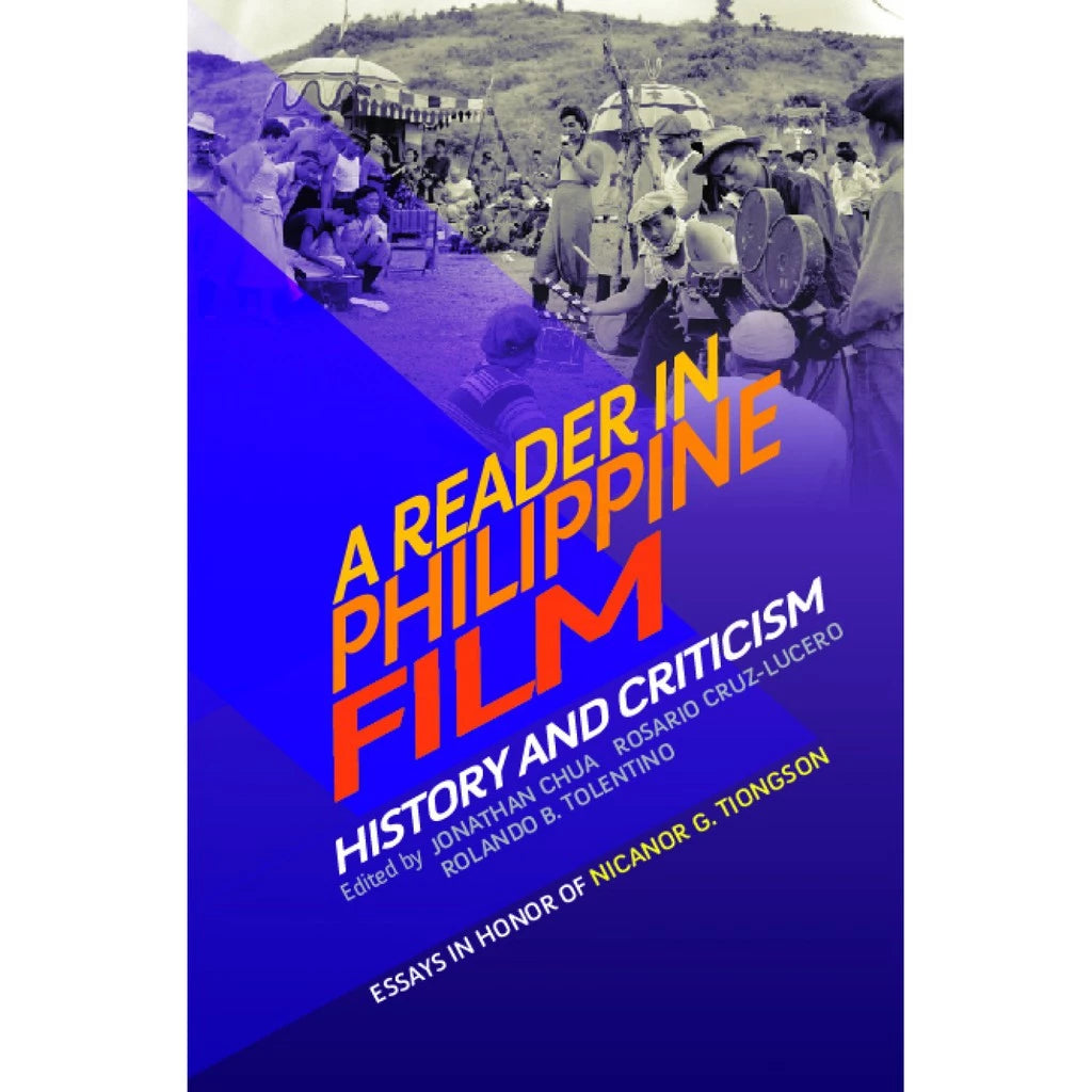 A Reader in Philippine Film History and Criticism Essays in Honor of Nicanor G. Tiongson Front Cover