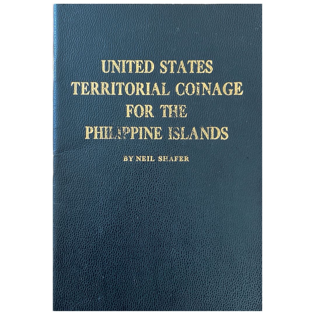 United States Territorial Coinage for the Philippine islands By Neil Shafer (Front Cover)