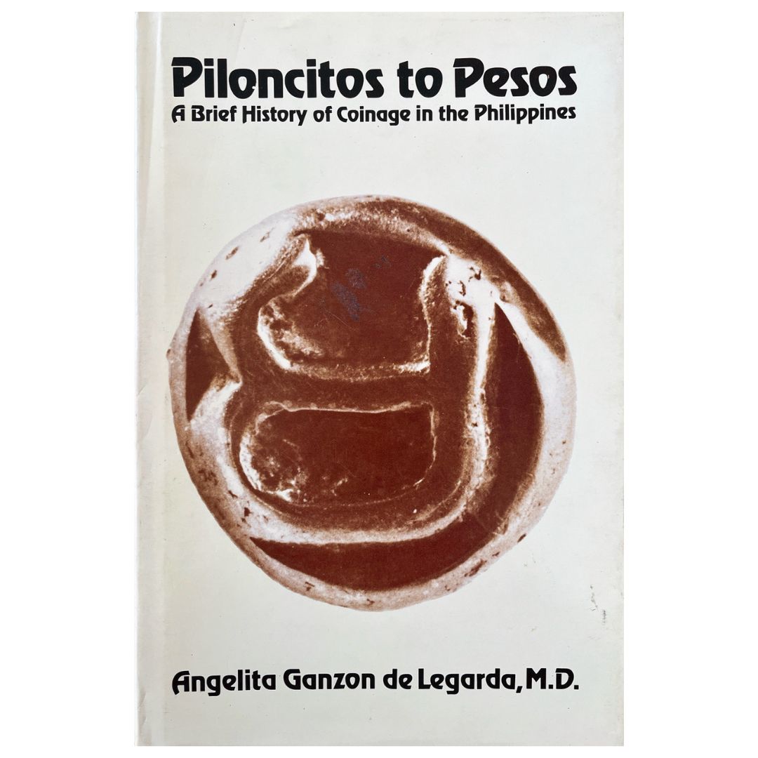 Piloncitos to Pesos A Brief History of Coinage in the Philippines By Angelita Ganzon De Legarda, M.D. (Front Cover)