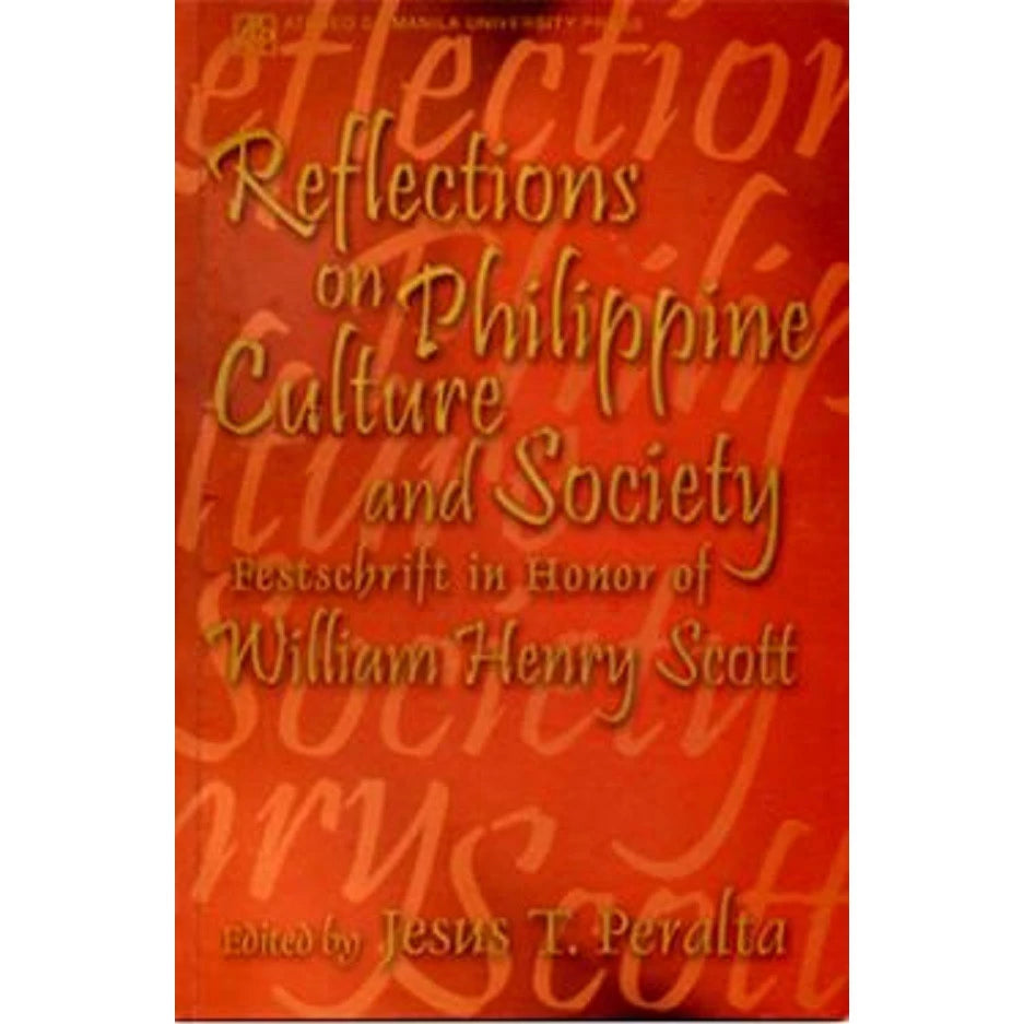 Reflections on Philippine Culture and Society: Festschrift in Honor of William Henry Scott Front Cover