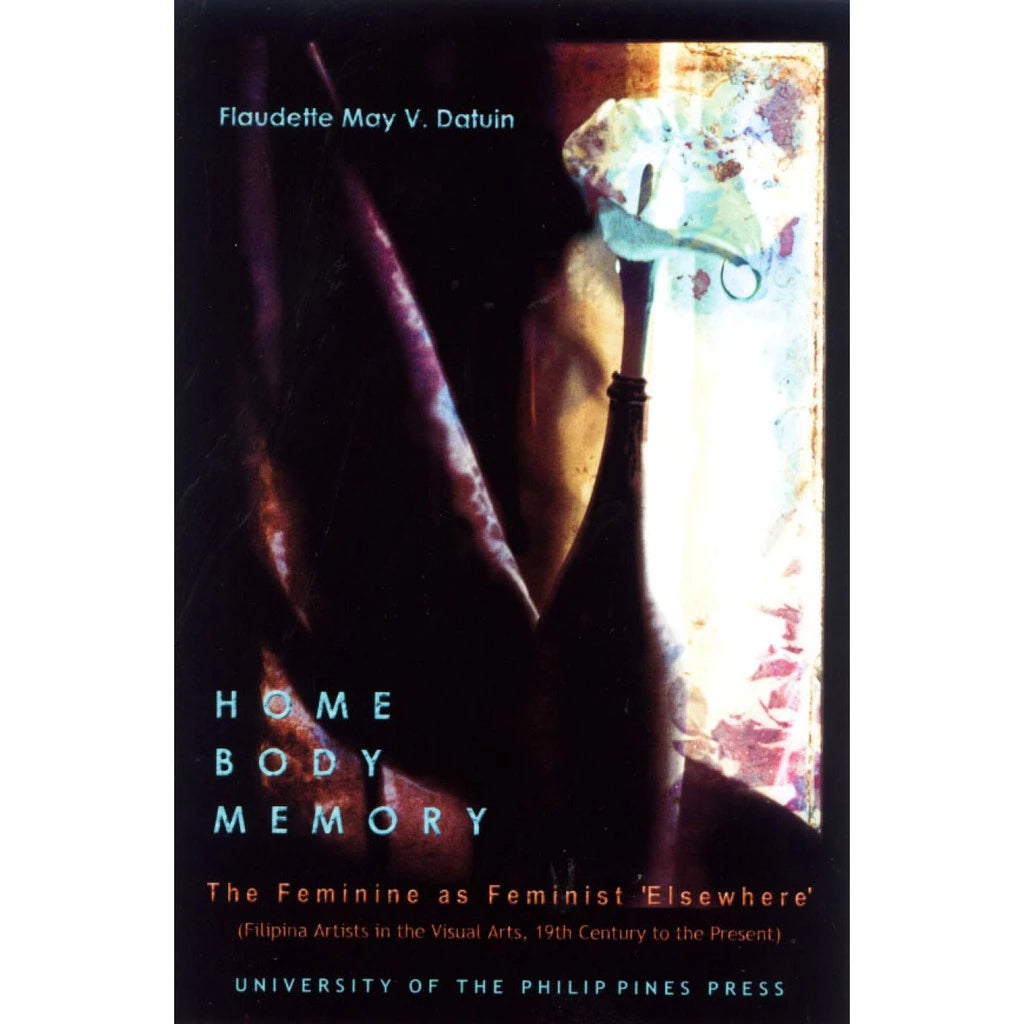 Home Body Memory: Filipina Artists in the Visual Arts, 19th Century to the Present Front Cover