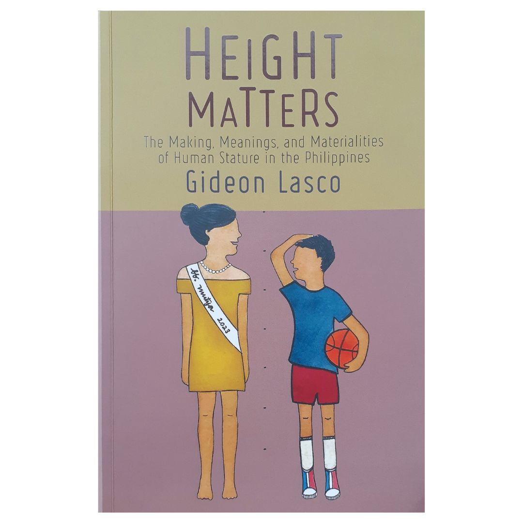 Height Matters: The Making, Meaning, and Materialities of Human Stature in the Philippines by Gideon Lasco Front Cover