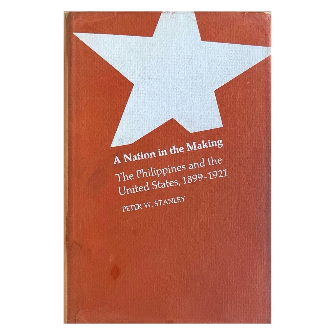 A Nation in the Making: The Philippines and the United States, 1899-1921 by Peter W. Stanley Front cover