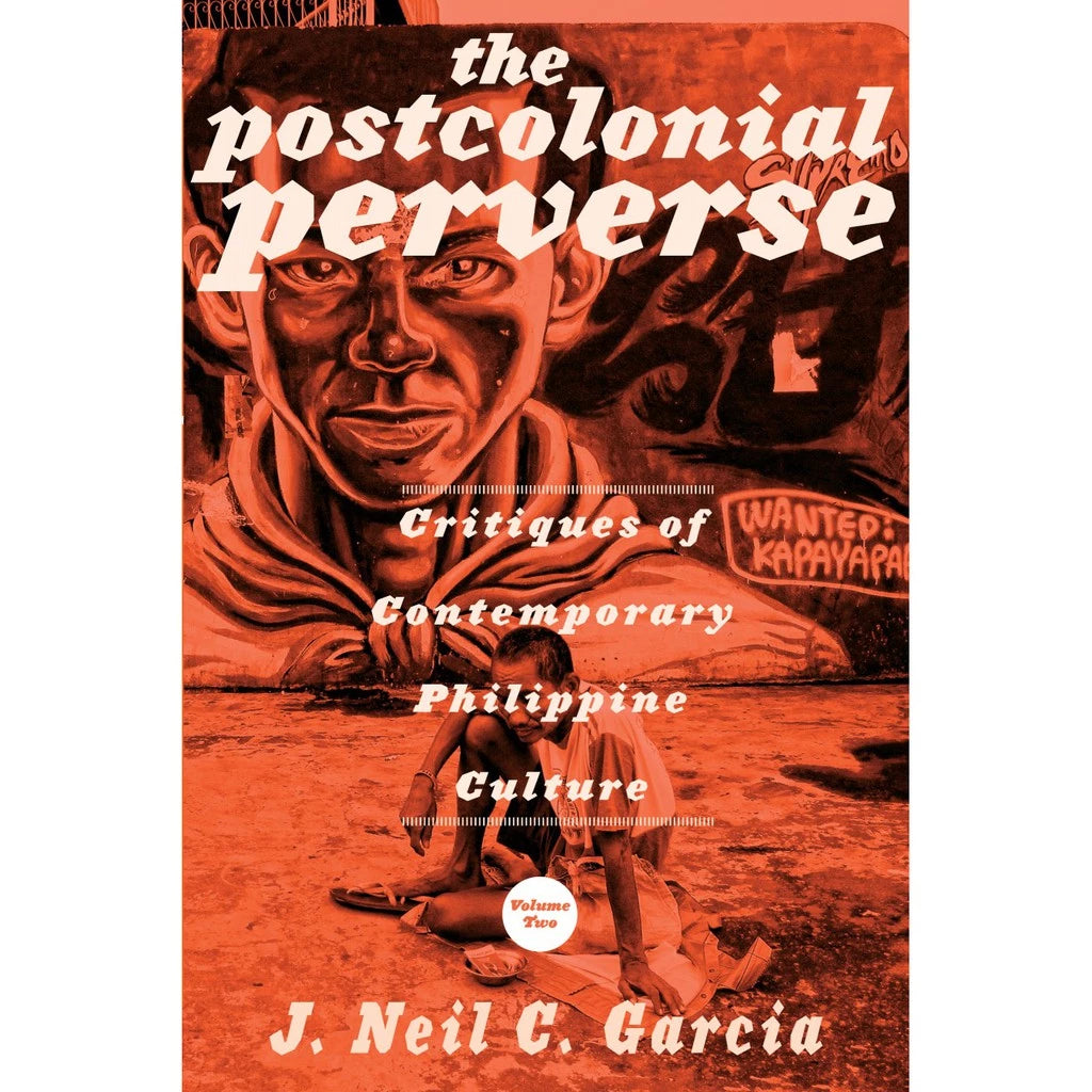 The Post Colonial Perverse: Critiques of Contemporary Philippine Culture Volume II Front Cover