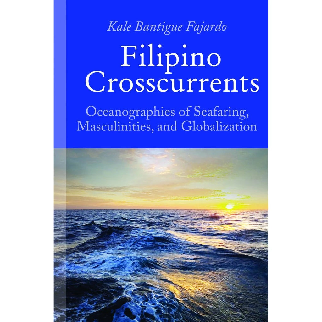 Filipino Crosscurrents Oceanographies of Seafaring, Masculinities, and Glob Front Cover