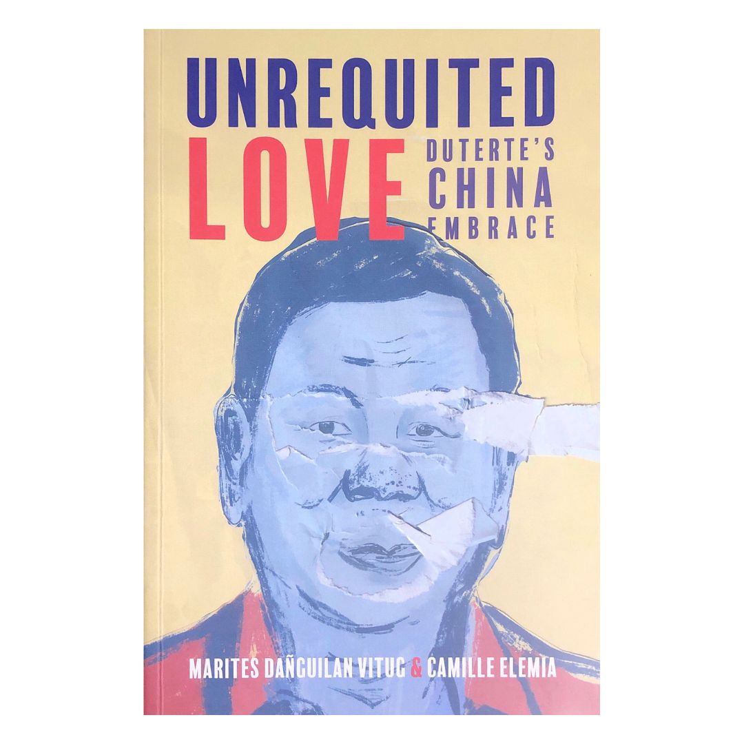 Unrequited Love: Duterte's China Embrace by Marites Dañguilan Vitug Front Cover