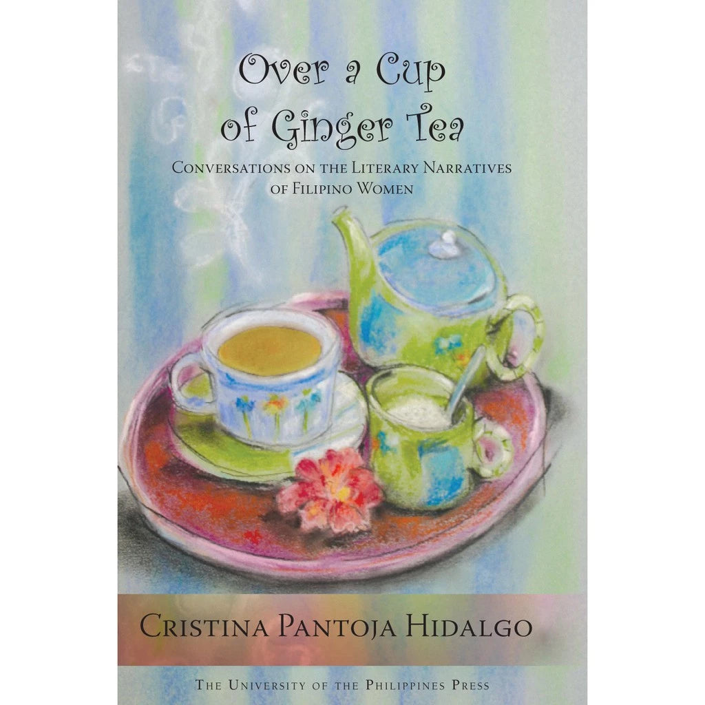 Over a Cup of Ginger Tea: Conversations on the Literary Narratives of Filipino Women Front Cover