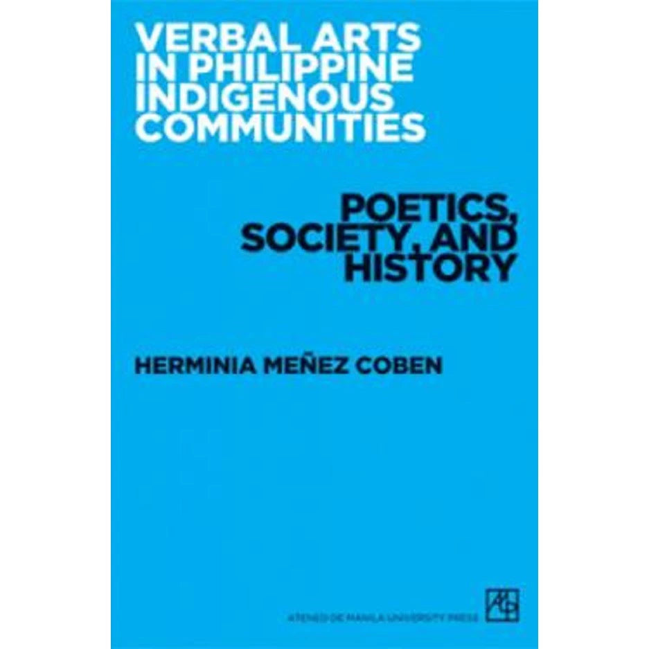 Verbal Arts in Philippine Indigenous Communities: Poetics, Society, and History Front Cover