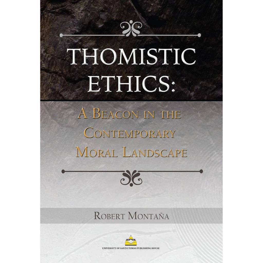 Thomistic Ethics: A Beacon in the Contemporary Moral Landscape by Robert Montaña Front Cover