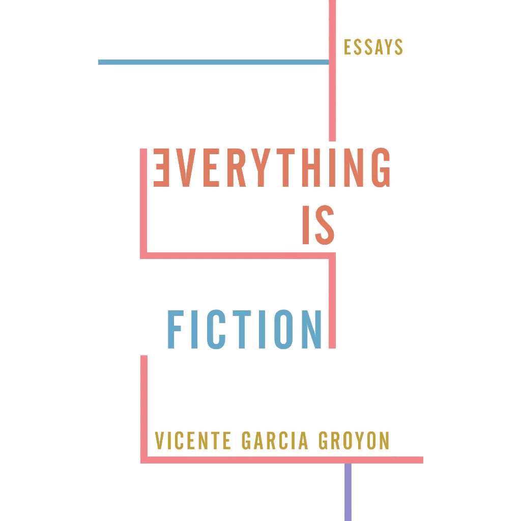 Everything Is Fiction: Essays Front Cover