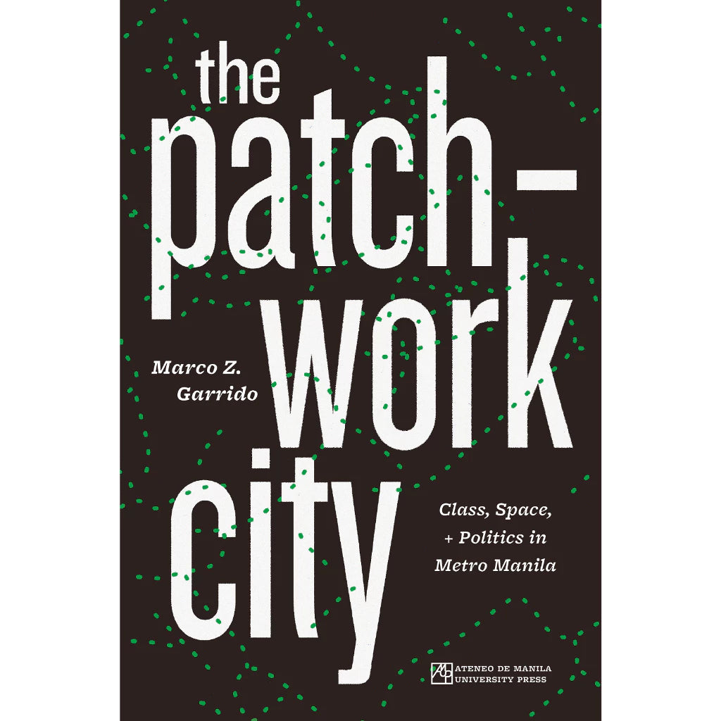 The Patchwork City: Class, Space, and Politics in Metro Manila Front Cover