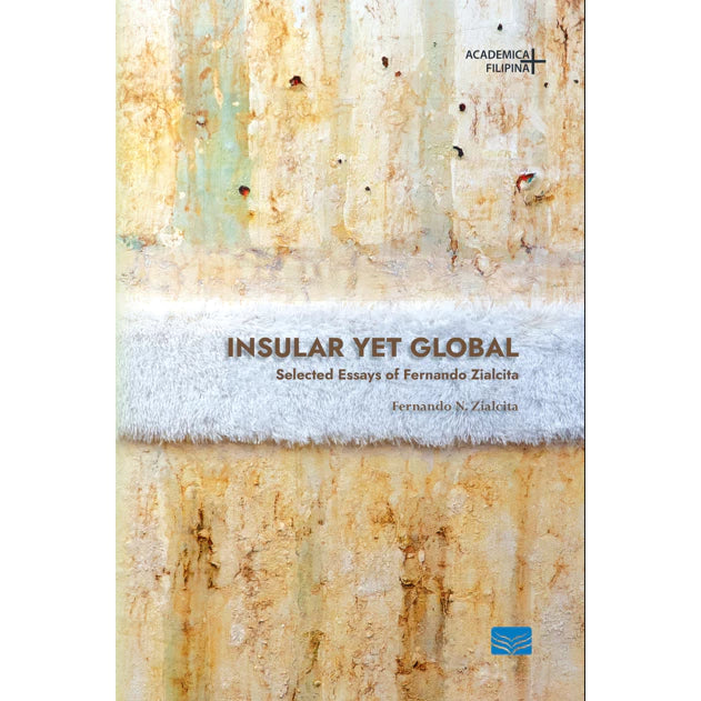 Insular Yet Global: Selected Essays by Fernando Zialcita Front Cover