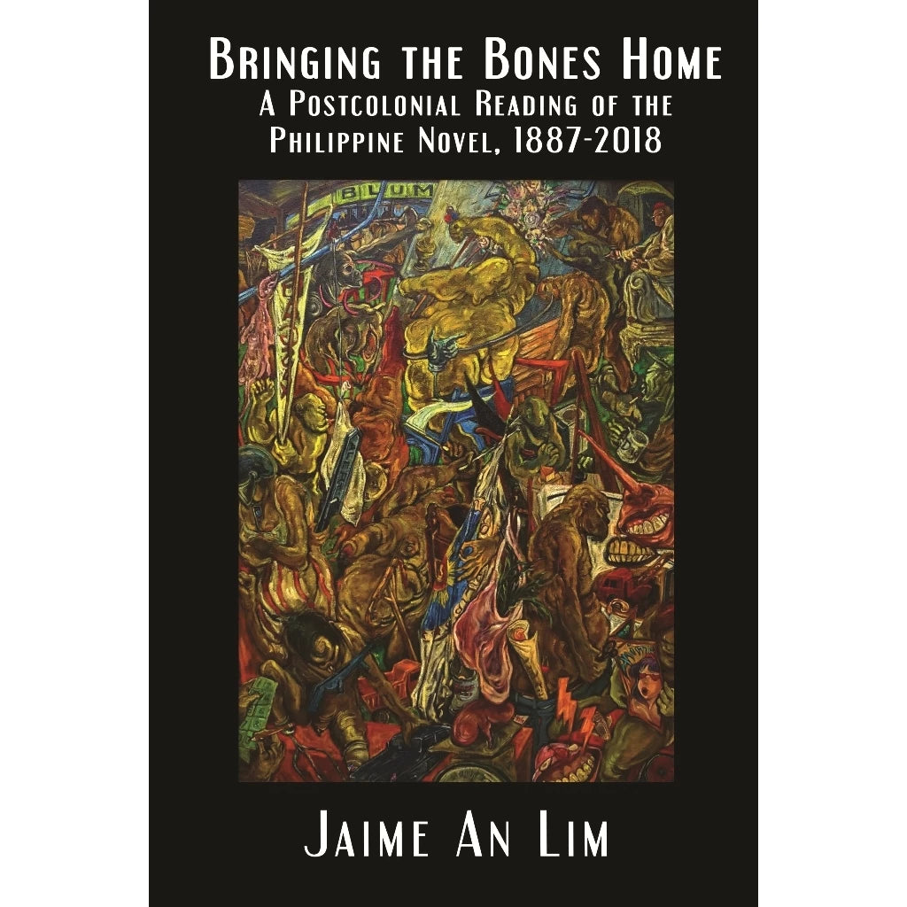 Bringing the Bones Home: A Postcolonial Reading of the Philippine Novel, 1887–2018 Front Cover