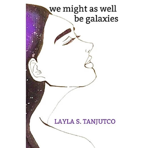 We Might As Well Be Galaxies by Layla Tanjutco Front Cover