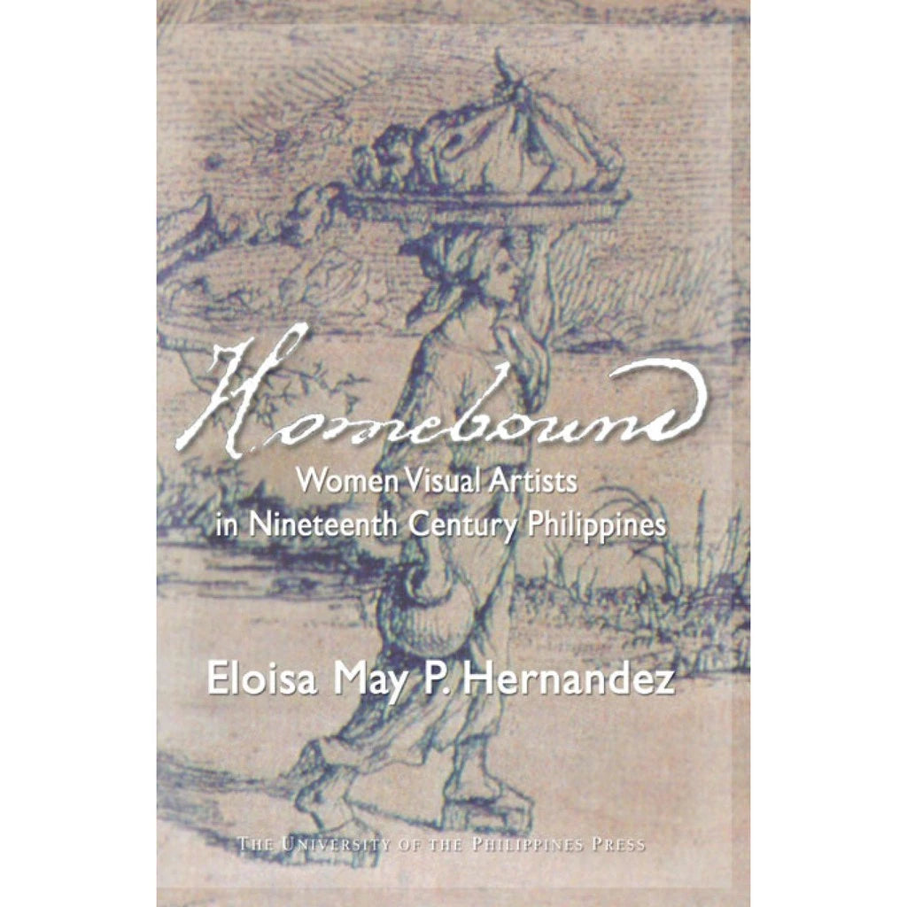 Homebound: Women Visual Artists in Nineteenth Century Philippines Front Cover