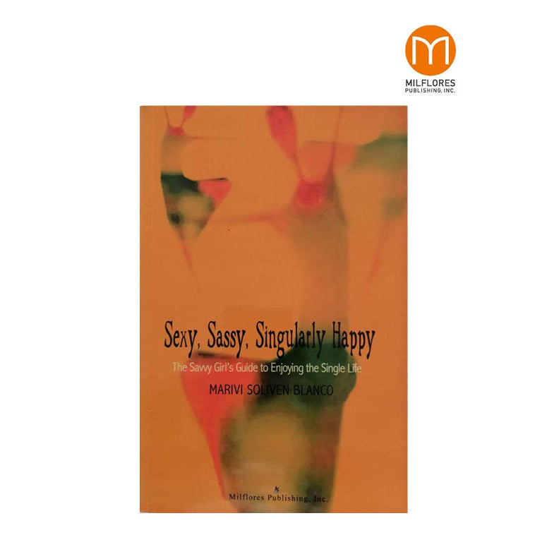 Sexy, Saucy, Singularly Happy: The Savvy Girl's Guide to Enjoying the Single Life Front Cover