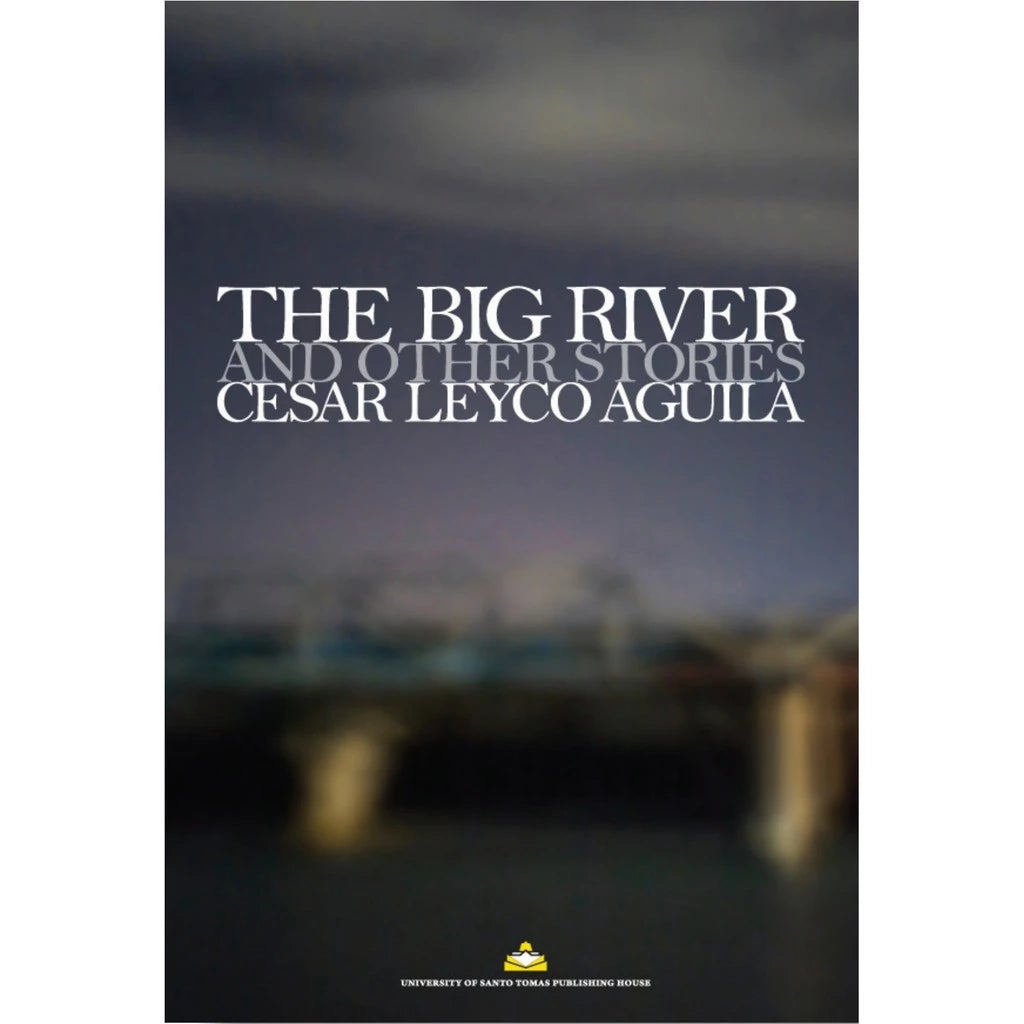 The Big River and Other Stories by Cesar Leyco Aguila Front Cover