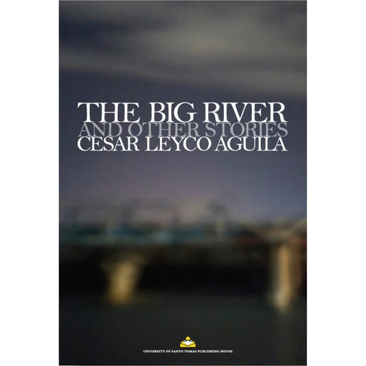 The Big River and Other Stories by Cesar Leyco Aguila Front Cover