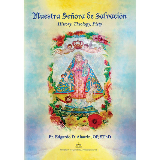 Nuestra Senora de Salvacion: History, Theology, Piety by Fr. Edgardo D. Alaurin, OP Front Cover