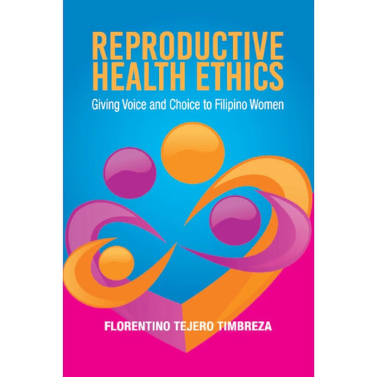 Reproductive Health Ethics, Giving Voice and Choice to Filipino Women Front Cover
