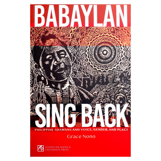 Babaylan Sing Back Philippine Shamans and Voice, Gender, and Place by Grace Nono Front Cover
