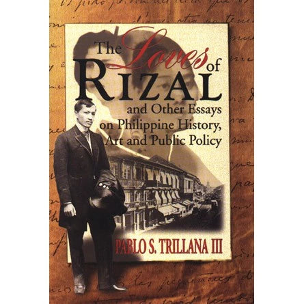 The Loves of Rizal and Other Essays on Philippine History, Art and Public Safety Front Cover