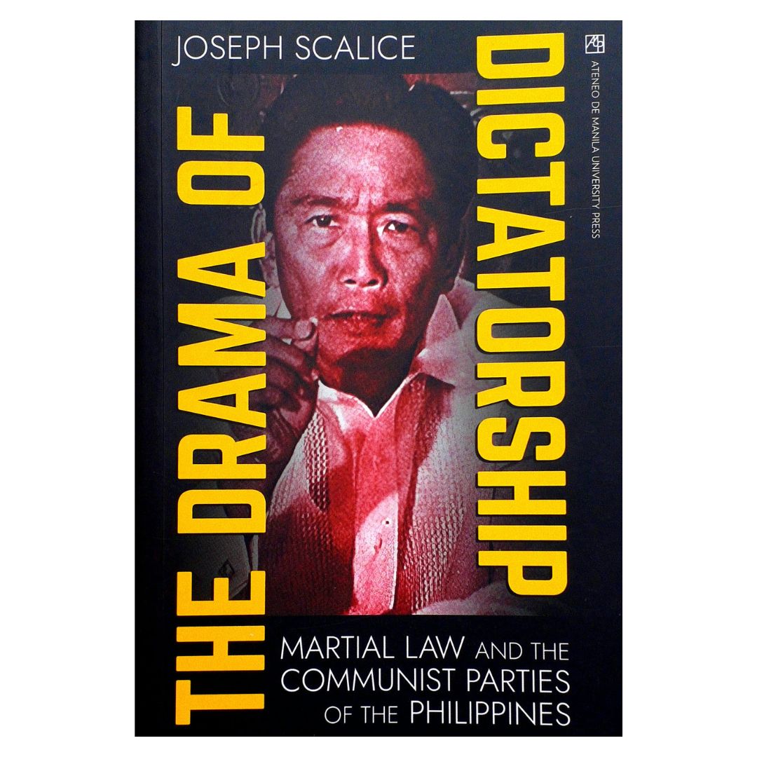The Drama of Dictatorship Martial Law and the Communist Parties of the Philippines By Joseph Scalice Front Cover