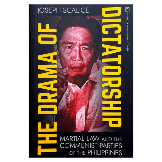 The Drama of Dictatorship Martial Law and the Communist Parties of the Philippines By Joseph Scalice Front Cover