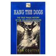 Hang the Dogs: The True Tragic History of the Balangiga Massacre by Bob Couttie Front cover