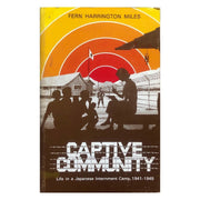 Captive Community: Life in a Japanese Internment Camp, 1941-1945 by Fern Harrington Miles Front cover