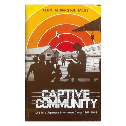 Captive Community: Life in a Japanese Internment Camp, 1941-1945 by Fern Harrington Miles Front cover