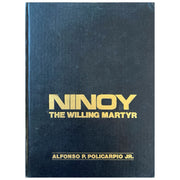 Ninoy: The Willing Martyr By Alonso P. Policarpio Jr. (Front Cover)