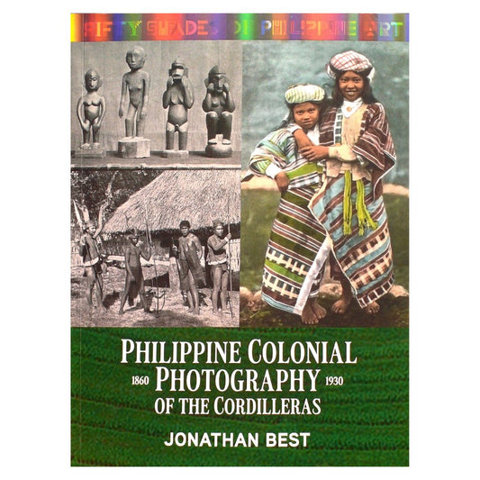 Philippine Colonial of the Cordilleras 1860-1930 By Jonathan Best (Front Cover)