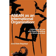 ASEAN as an International Organization: International Law and Region-Building in Southeast Asia Front Cover