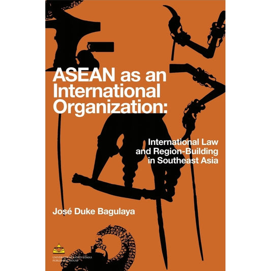 ASEAN as an International Organization: International Law and Region-Building in Southeast Asia Front Cover