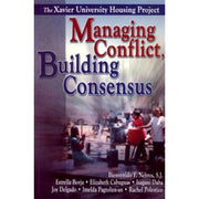 Managing Conflict, Building Consensus: The Xavier University Housing Project Front Cover