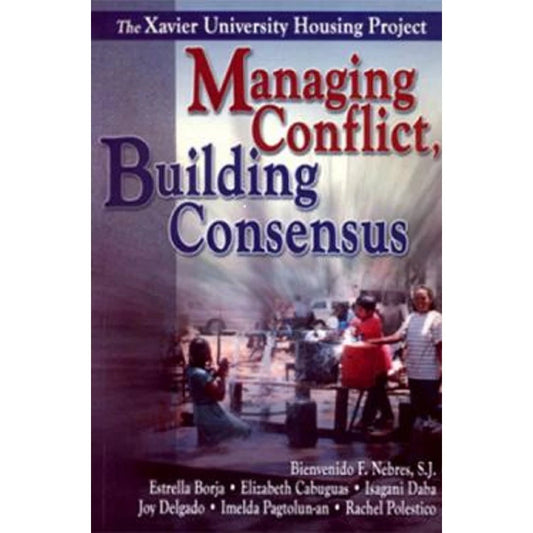 Managing Conflict, Building Consensus: The Xavier University Housing Project Front Cover