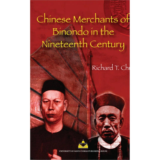 Chinese Merchants of Binondo in the Nineteenth Century by Richard T. Chu Front Cover