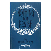 Nothing but Praise by Henry G. Lee Front cover