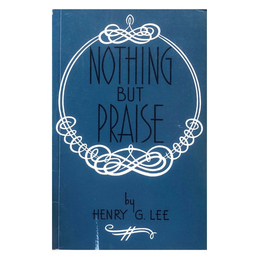 Nothing but Praise by Henry G. Lee Front cover