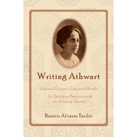 Writing Athwart: Adelina Gurrea's Life and Works Front Cover