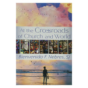 At the Crossroads of Church and World by Bienvenido F. Nebres SJ Front Cover