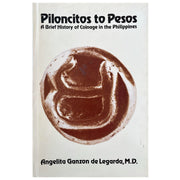 Piloncitos to Pesos A Brief History of Coinage in the Philippines By Angelita Ganzon De Legarda, M.D. (Front Cover)