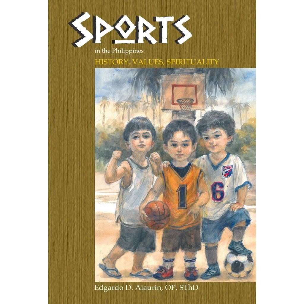 Sports in the Philippines: History, Values, Spirituality by Fr. Edgardo B. Alaurin, OP, SThD Front Cover